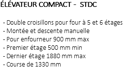 ÉLÉVATEUR COMPACT - STDC - Double croisillons pour four à 5 et 6 étages - Montée et descente manuelle - Pour enfourneur 900 mm max - Premier étage 500 mm min - Dernier étage 1880 mm max - Course de 1330 mm